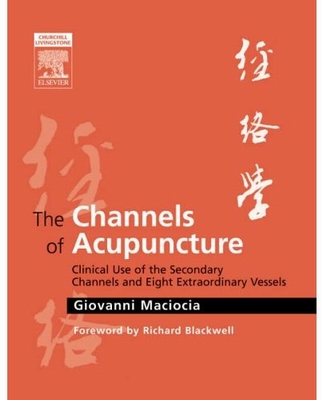 The Channels of Acupuncture: Clinical Use of the Secondary Channels and Eight Extraordinary Vessels