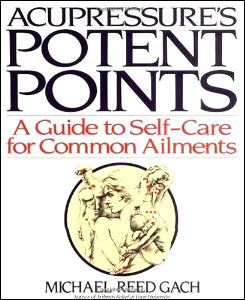 Acupressures Potent Points a Guide to Self-Care for Common Ailments 