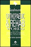 Stedman's Orthopaedic and Rehab Words: With Podiatry, Chiropractic, Physical Therapy and Occupational Therapy Words