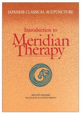 Japanese Classical Acupuncture: Introduction to Meridian Therapy