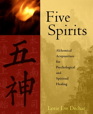 Five Spirits: Alchemical Acupuncture for Psychological and Spiritual Healing